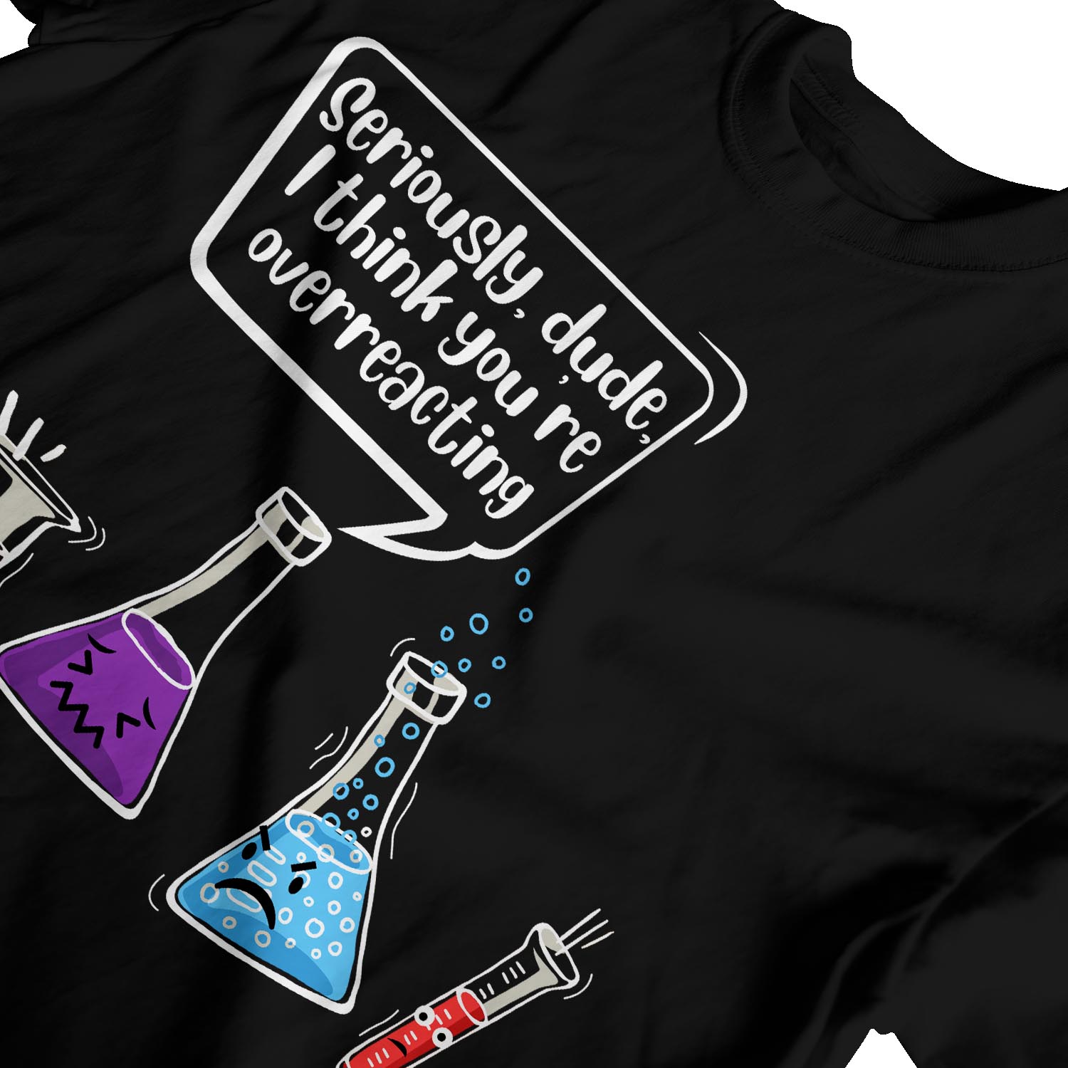 1 T-Shirt Herren Seriously Dude I Think You're Overreacting Chemistry - Bild 10 von 18