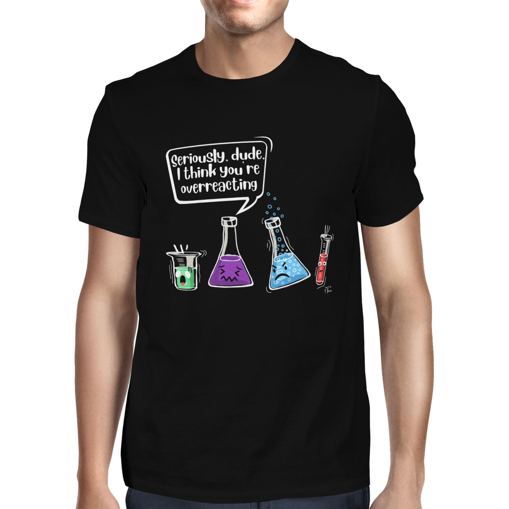 1 T-Shirt Herren Seriously Dude I Think You're Overreacting Chemistry - Bild 7 von 18