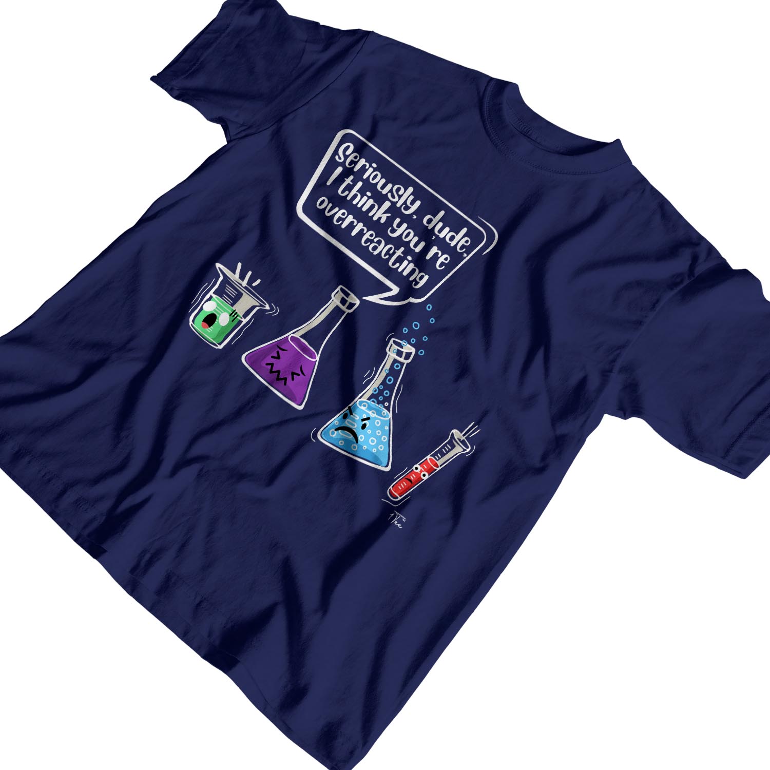 1 T-Shirt Herren Seriously Dude I Think You're Overreacting Chemistry - Bild 15 von 18