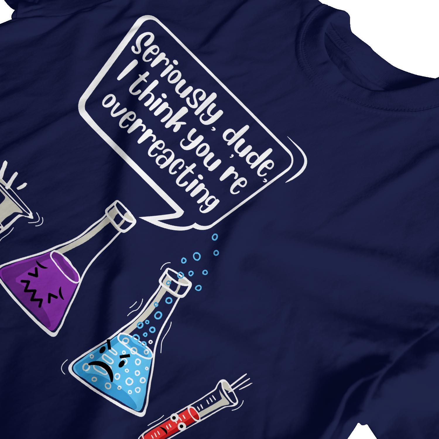 1 T-Shirt Herren Seriously Dude I Think You're Overreacting Chemistry - Bild 16 von 18