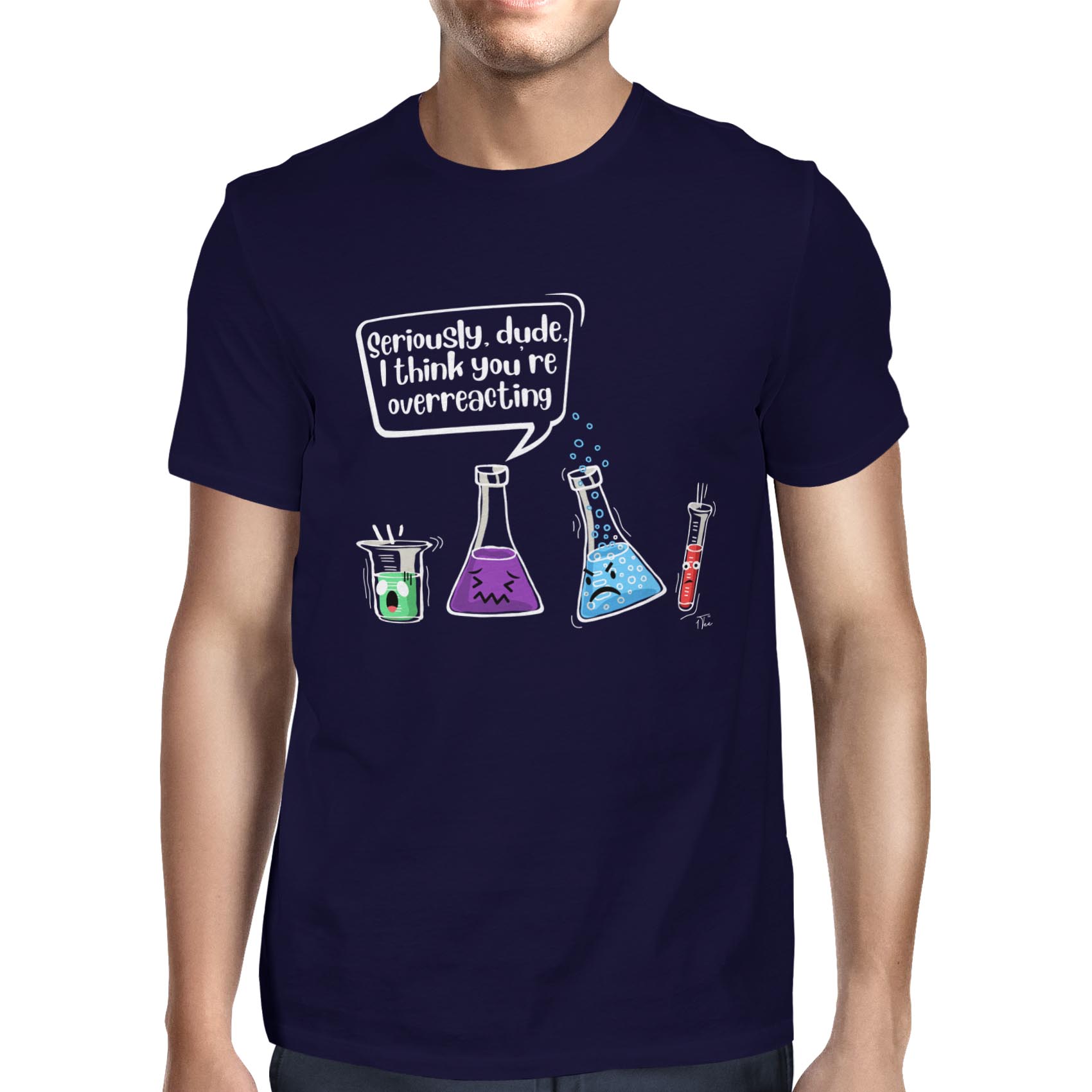 1 T-Shirt Herren Seriously Dude I Think You're Overreacting Chemistry - Bild 13 von 18